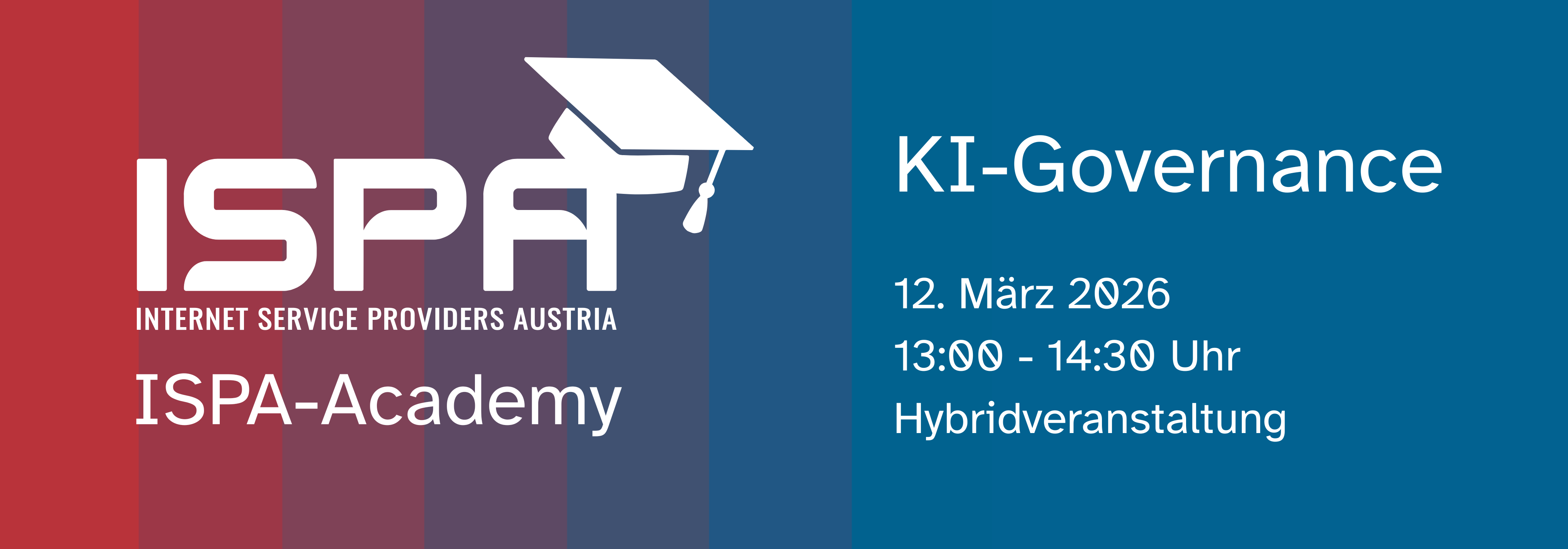 <p>ISPA-Academy KI-Governance Header</p> ISPA-Academy KI Governance, ISPA-Logo mit Absolvent:innen-Hut, 12. März 2026, 13:00 bis 14:30, Hybridveranstaltung