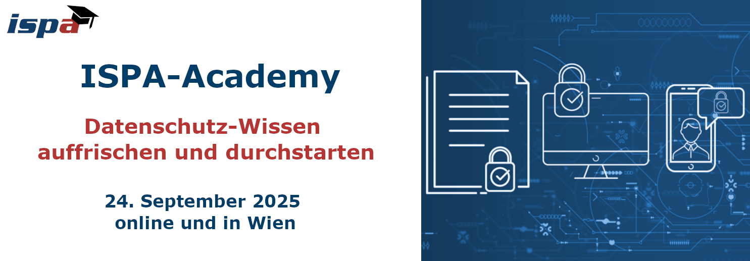 <p>Einladungsheader-Datenschutz-Academy</p> ISPA-Academy: Datenschutz-Wissen auffrischen und durchstarten am 24. September 2025 in Wien und online