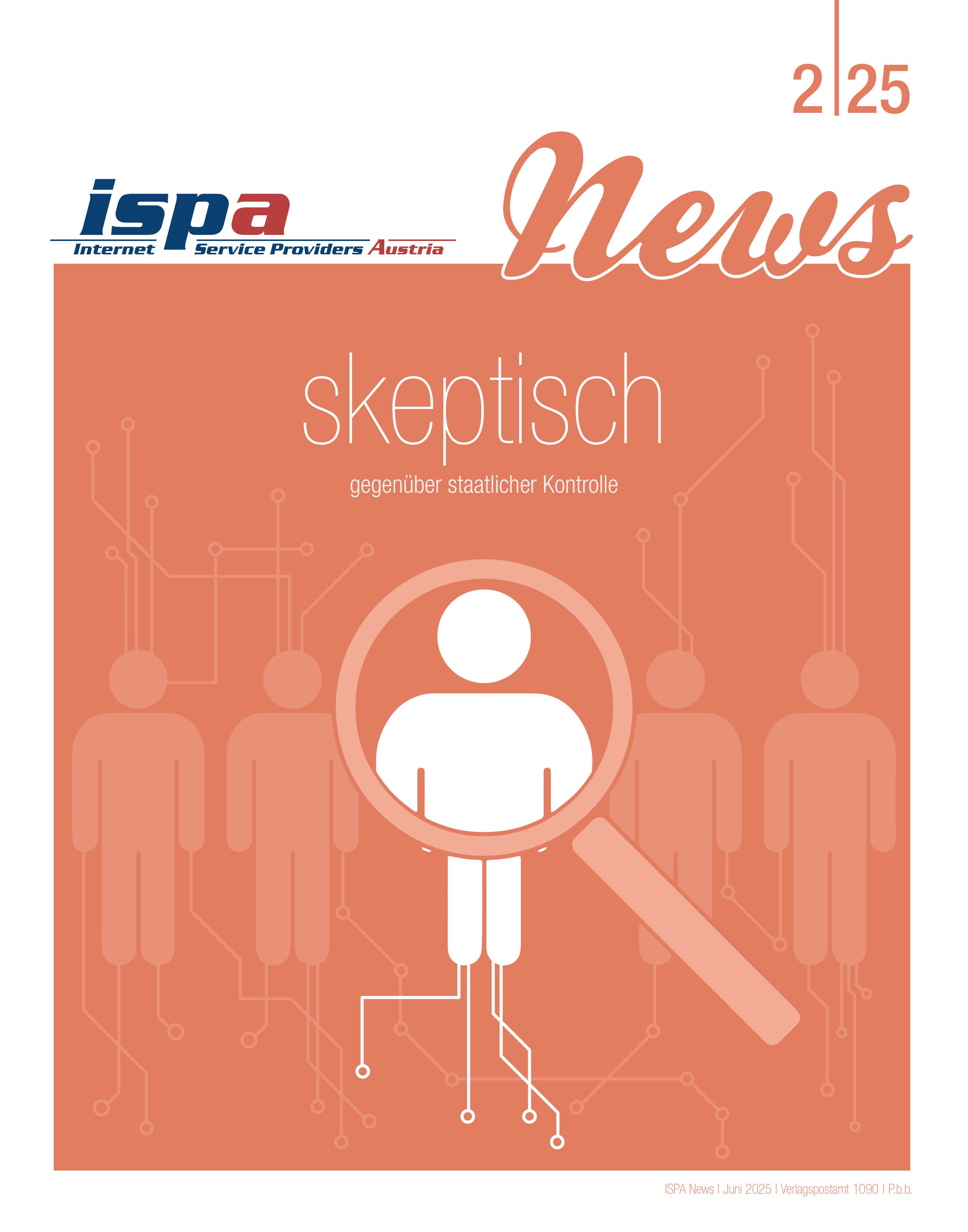 Auf dem Cover der ISPA News zum Ende des zweiten Quartals 2025 zeigt f&uuml;nf schematisierte Menschen, von denen der mittlere deutlich heller herausgehoben und unter einer Lupe betrachtet ist. Sie alle sind mit Schaltkreisen an den K&ouml;pfen, H&auml;nden und F&uuml;&szlig;en dargestellt. Dar&uuml;ber steht der Titel "skeptisch gegen&uuml;ber staatlicher Kontrolle". Sie erschien Ende Juni 2025.